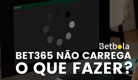 bet365 nao carrega